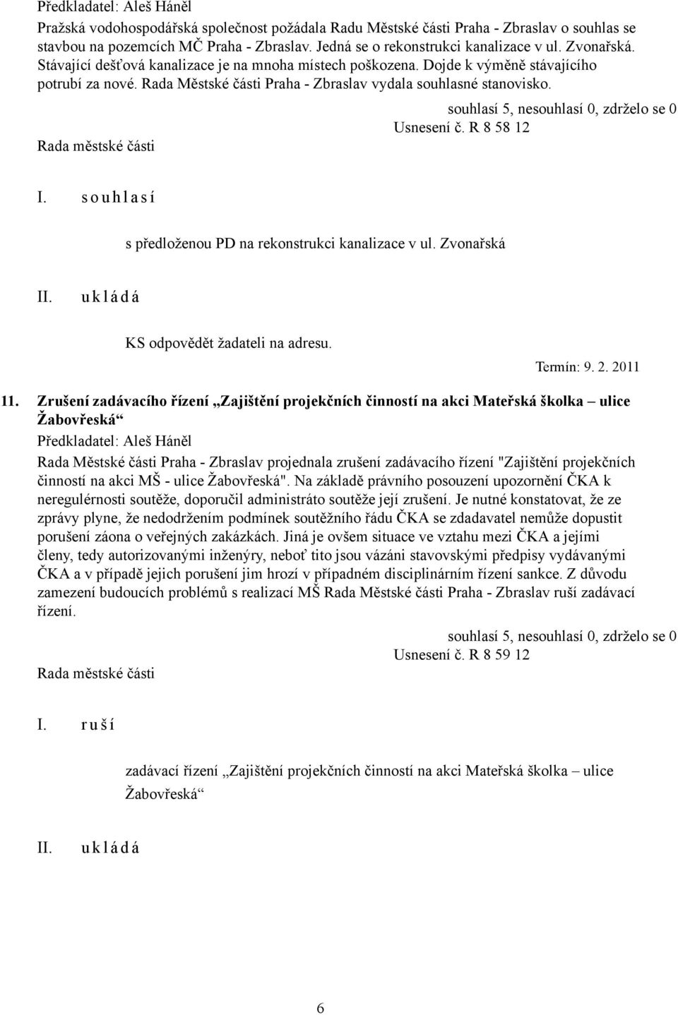 R 8 58 12 s předloženou PD na rekonstrukci kanalizace v ul. Zvonařská Termín: 9. 2. 2011 11.