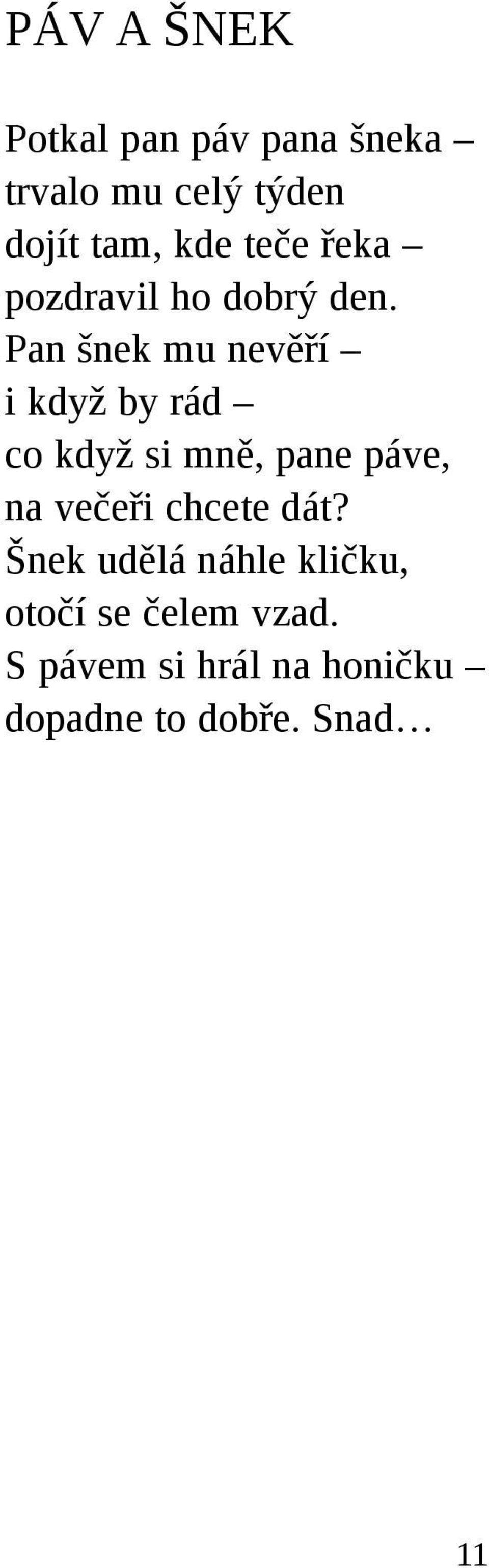 Pan šnek mu nevěří i když by rád co když si mně, pane páve, na večeři