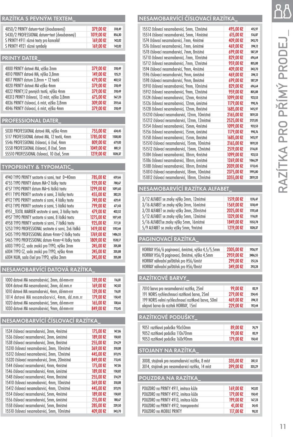 4mm 48313 PRINTY číslovací, 13 míst, výška 3,8mm 4836 PRINTY číslovací, 6 míst, výška 3,8mm 4846 PRINTY číslovací, 6 míst, výška 4mm PROFESSIONAL DATER_ 5030 PROFESSIONAL datové MA, výška 4mm 5117