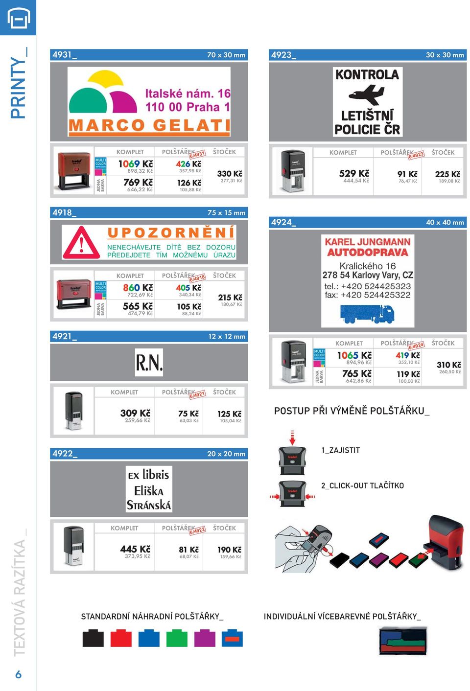 mm 309 Kč 259,66 Kč 6/4921 75 Kč 63,03 Kč 1065 Kč 894,96 Kč 765 Kč 642,86 Kč 6/4924 419 Kč 352,10 Kč 119 Kč 100,00 Kč POSTUP PŘI VÝMĚNĚ POLŠTÁŘKU_ 4922_ 20 x 20 mm