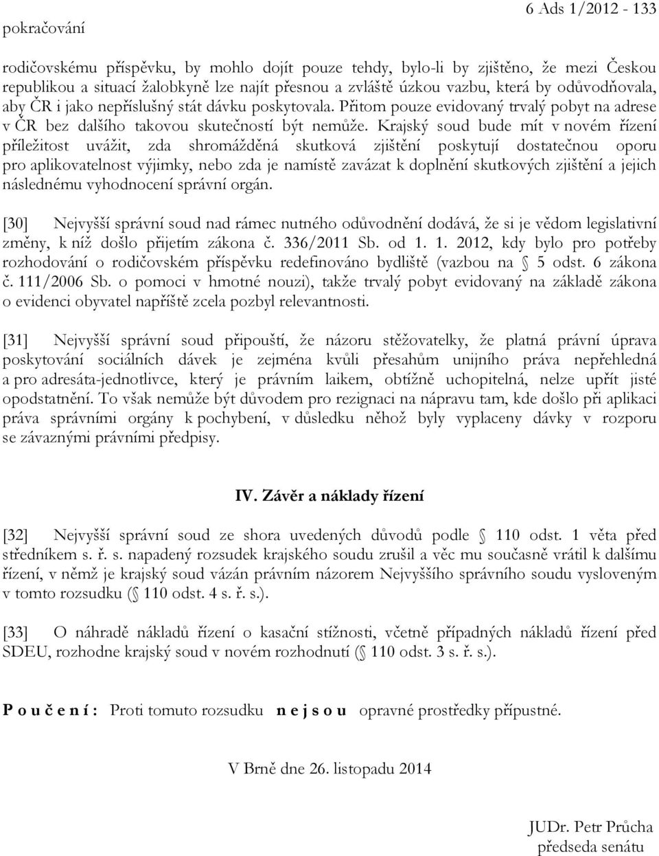 Krajský soud bude mít v novém řízení příležitost uvážit, zda shromážděná skutková zjištění poskytují dostatečnou oporu pro aplikovatelnost výjimky, nebo zda je namístě zavázat k doplnění skutkových
