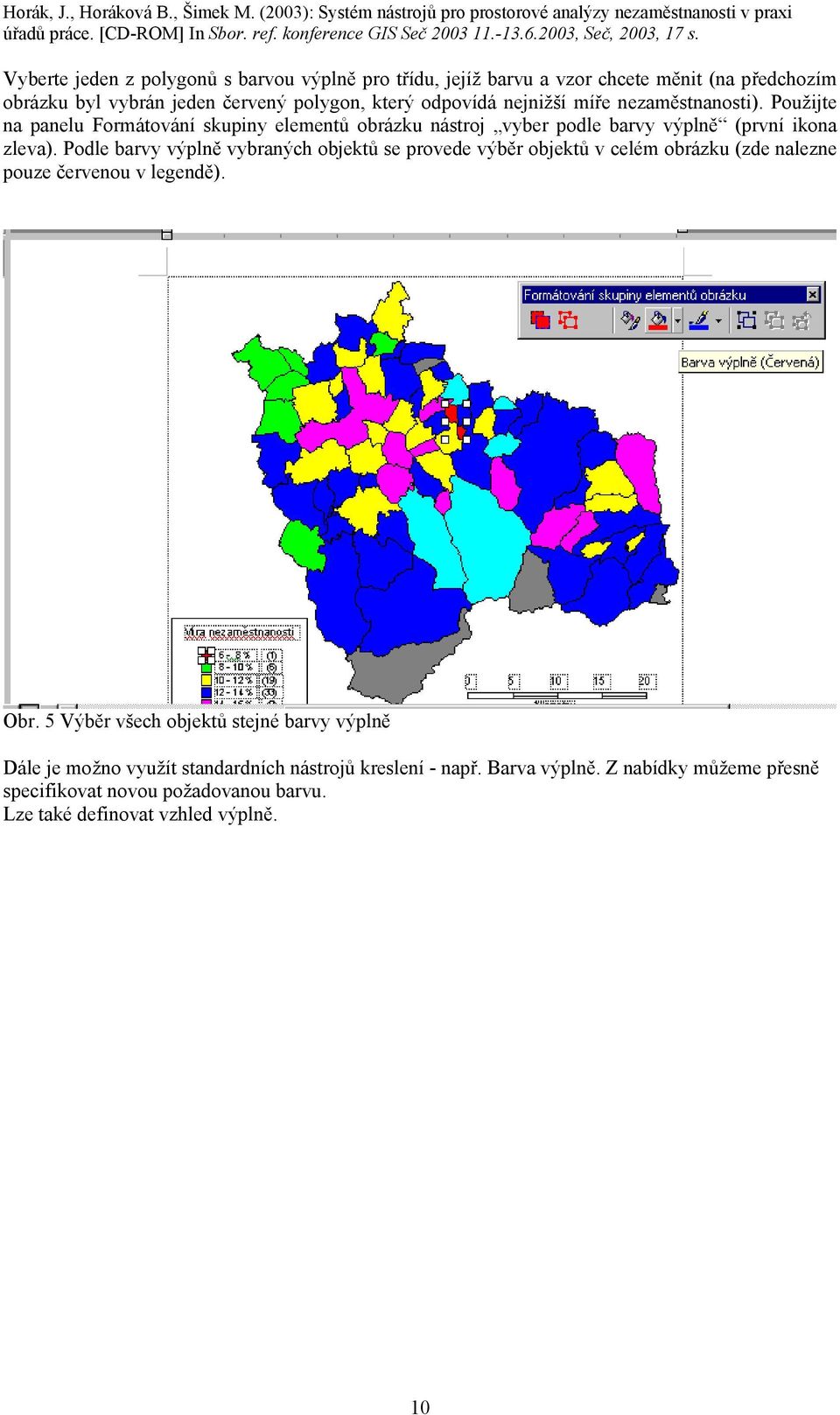 Podle barvy výplně vybraných objektů se provede výběr objektů v celém obrázku (zde nalezne pouze červenou v legendě). Obr.