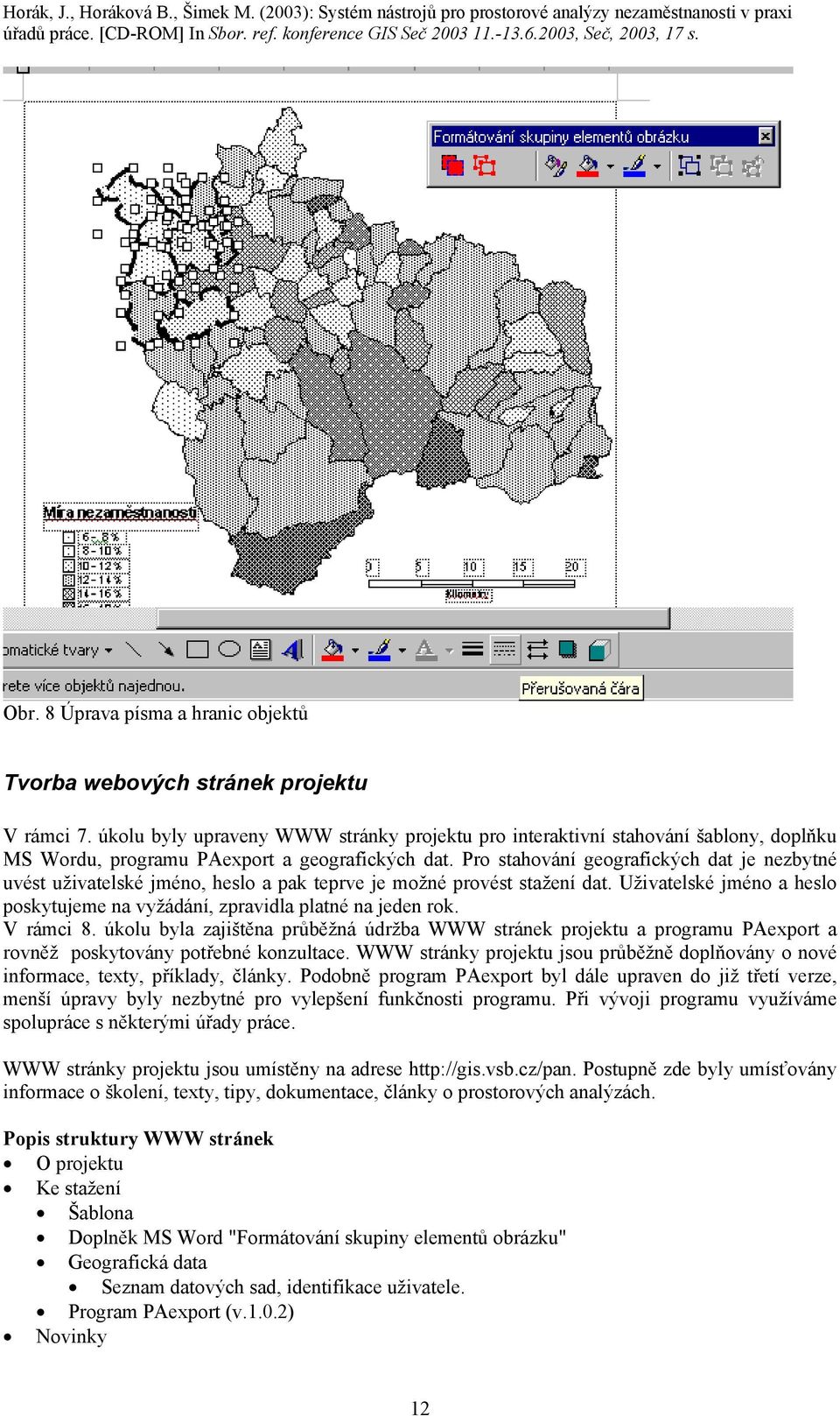 Pro stahování geografických dat je nezbytné uvést uživatelské jméno, heslo a pak teprve je možné provést stažení dat. Uživatelské jméno a heslo poskytujeme na vyžádání, zpravidla platné na jeden rok.