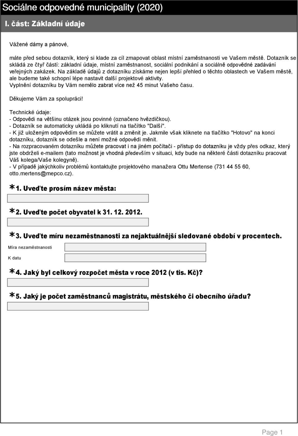 Na základě údajů z dotazníku získáme nejen lepší přehled o těchto oblastech ve Vašem městě, ale budeme také schopní lépe nastavit další projektové aktivity.