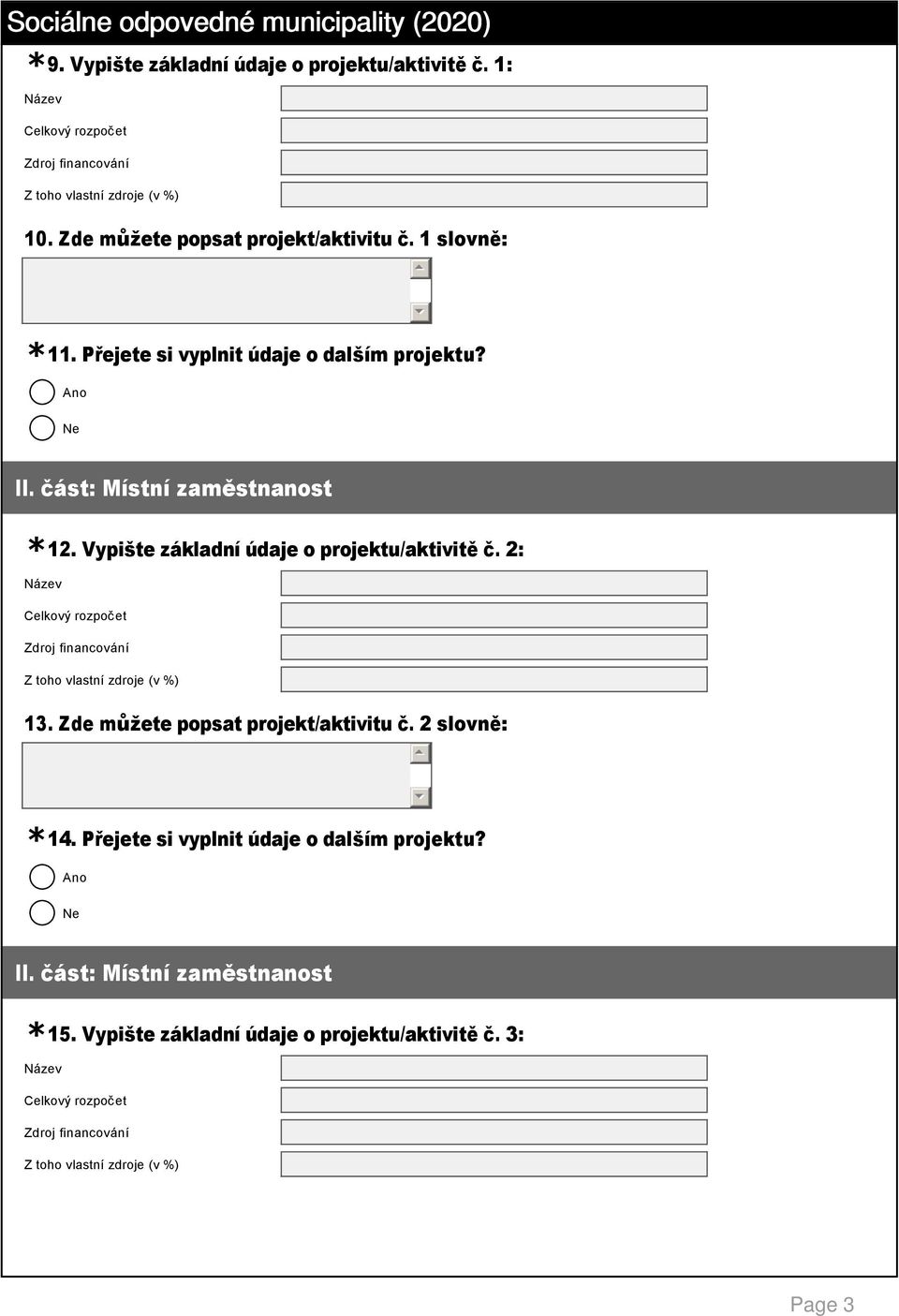 Vypište základní údaje o projektu/aktivitě č. 2: Název Celkový rozpočet Zdroj financování Z toho vlastní zdroje (v %) 13.