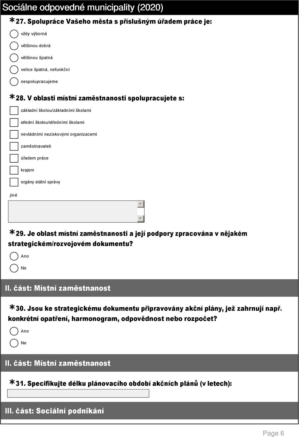 práce krajem orgány státní správy 29. Je oblast místní zaměstnanosti a její podpory zpracována v nějakém strategickém/rozvojovém dokumentu? 30.
