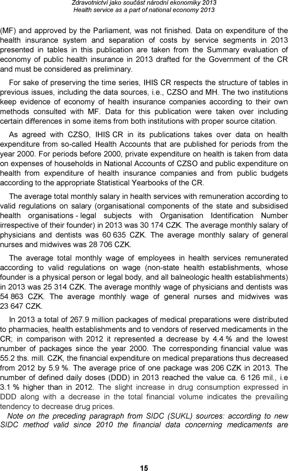 public health insurance in 2013 drafted for the Government of the CR and must be considered as preliminary.