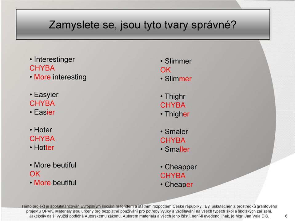 Thigher Smaler Smaller Cheapper Cheaper projektu OPVK.