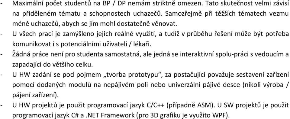 - U všech prací je zamýšleno jejich reálné využití, a tudíž v průběhu řešení může být potřeba komunikovat i s potenciálními uživateli / lékaři.