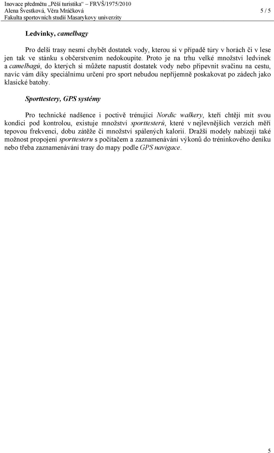 poskakovat po zádech jako klasické batohy.