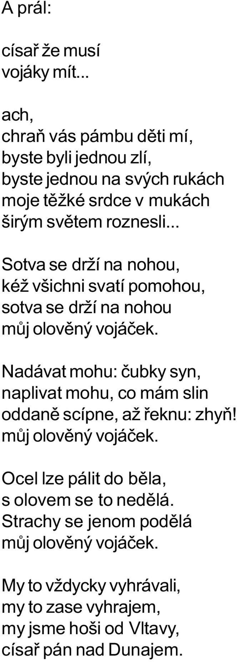 .. Sotva se drží na nohou, kéž všichni svatí pomohou, sotva se drží na nohou mùj olovìný vojáèek.