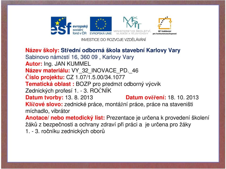 1077 Tematická oblast : BOZP pro předmět odborný výcvik Zednických profesí 1. - 3. ROČNÍK Datum tvorby: 13. 8. 2013 Datum ověření: 18. 10.