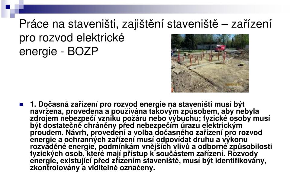 osoby musí být dostatečně chráněny před nebezpečím úrazu elektrickým proudem.