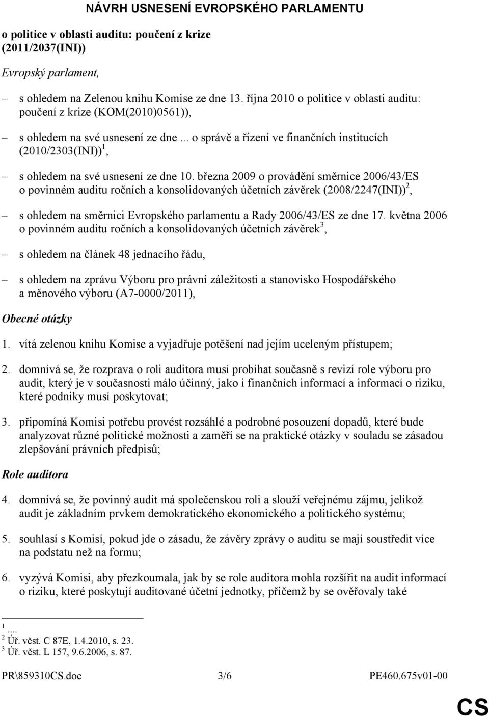 .. o správě a řízení ve finančních institucích (2010/2303(INI)) 1, s ohledem na své usnesení ze dne 10.