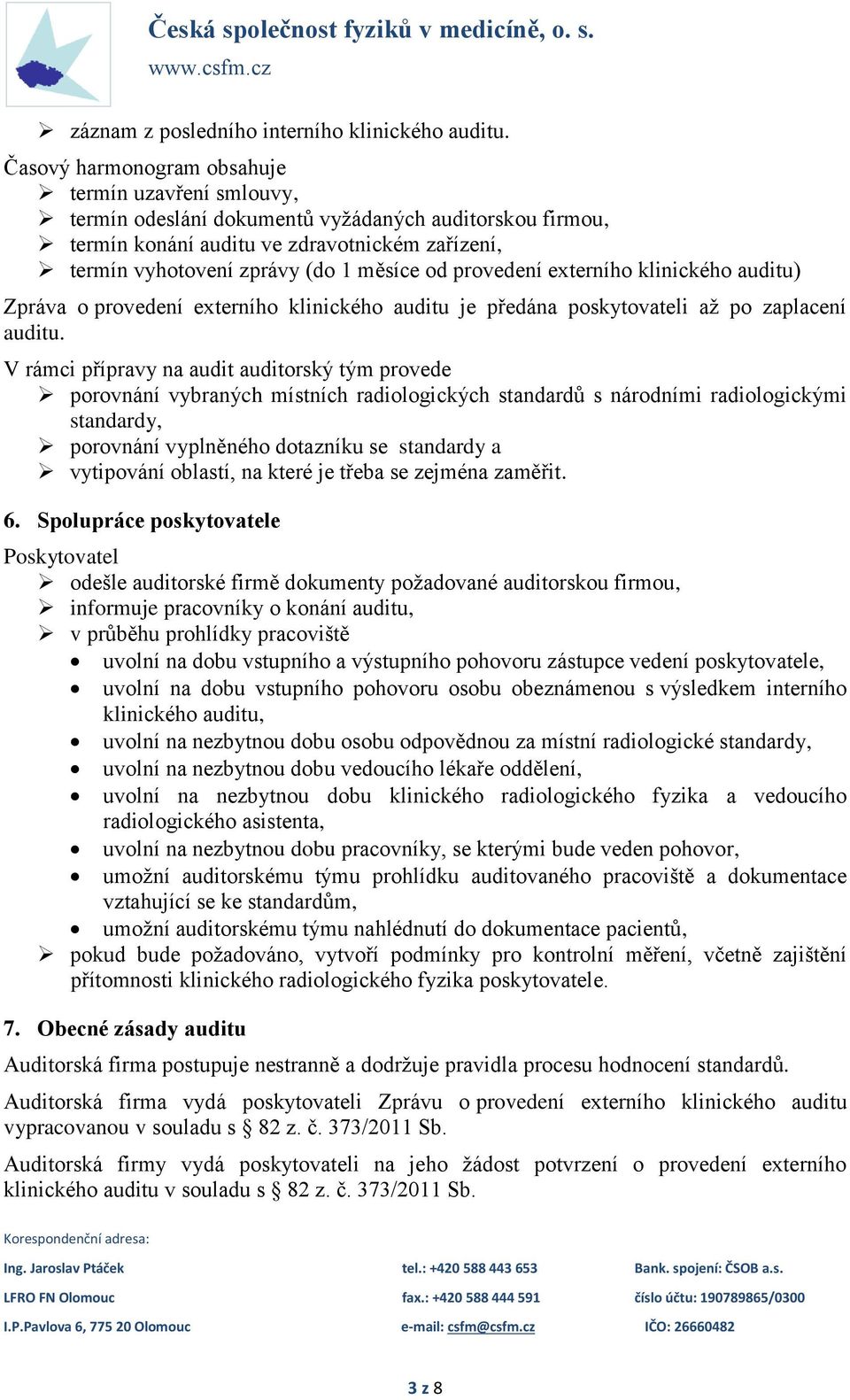 provedení externího klinického auditu) Zpráva o provedení externího klinického auditu je předána poskytovateli až po zaplacení auditu.