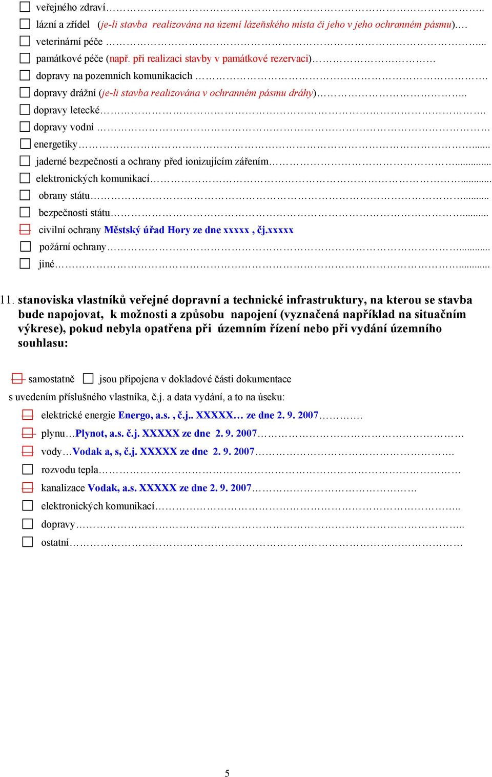 .. jaderné bezpečnosti a ochrany před ionizujícím zářením... elektronických komunikací... obrany státu... bezpečnosti státu... civilní ochrany Městský úřad Hory ze d xxxxx, čj.xxxxx požární ochrany.