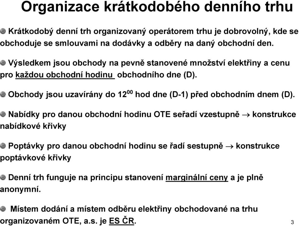 Obchody jsou uzavírány do 12 00 hod dne (D-1) před obchodním dnem (D).