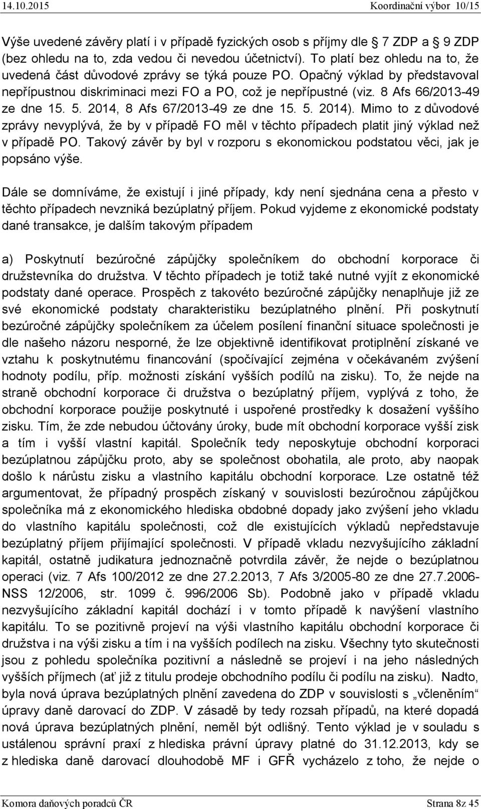 5. 2014, 8 Afs 67/2013-49 ze dne 15. 5. 2014). Mimo to z důvodové zprávy nevyplývá, že by v případě FO měl v těchto případech platit jiný výklad než v případě PO.
