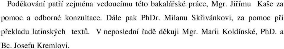 Milanu Skřivánkovi, za pomoc při překladu latinských textů.