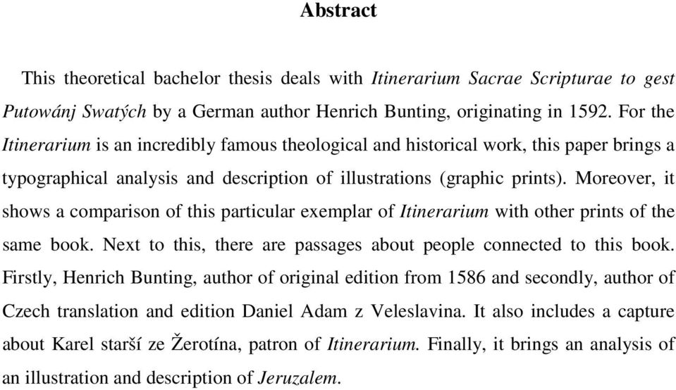 Moreover, it shows a comparison of this particular exemplar of Itinerarium with other prints of the same book. Next to this, there are passages about people connected to this book.