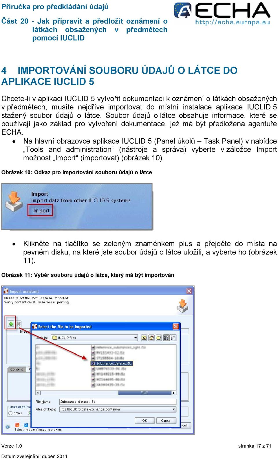 Na hlavní obrazovce aplikace IUCLID 5 (Panel úkolů Task Panel) v nabídce Tools and administration (nástroje a správa) vyberte v záložce Import možnost Import (importovat) (obrázek 10).