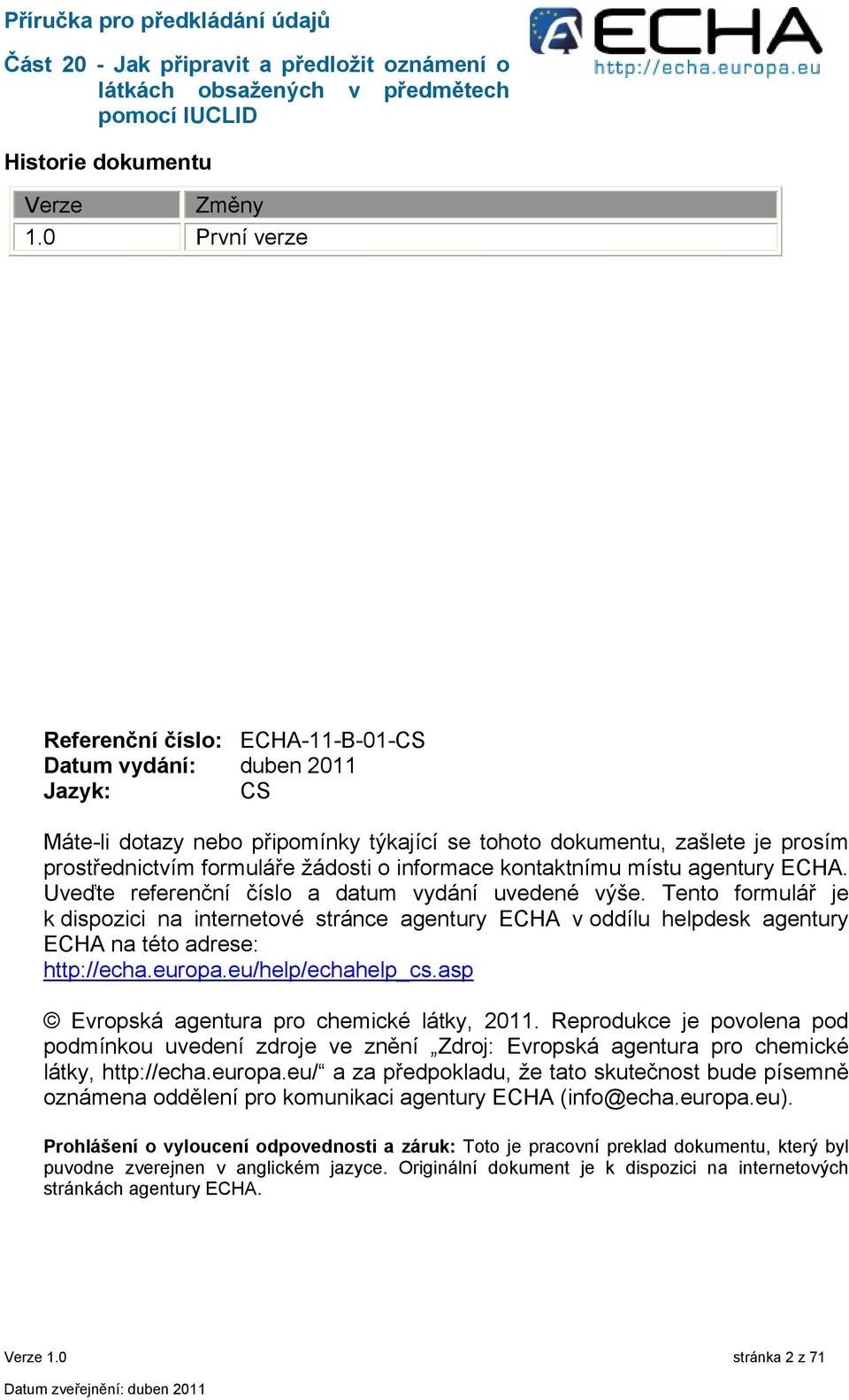 informace kontaktnímu místu agentury ECHA. Uveďte referenční číslo a datum vydání uvedené výše.