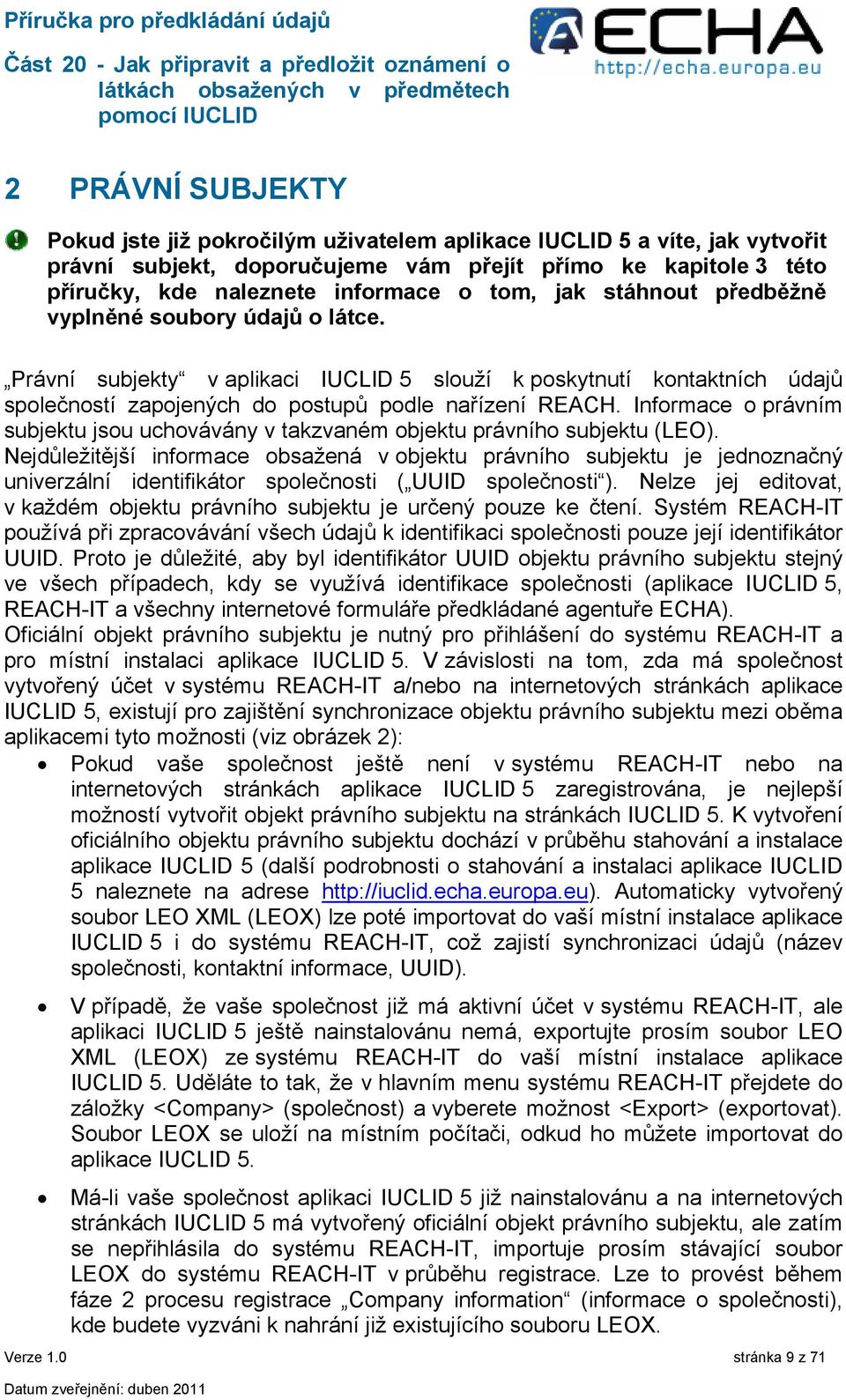 Informace o právním subjektu jsou uchovávány v takzvaném objektu právního subjektu (LEO).