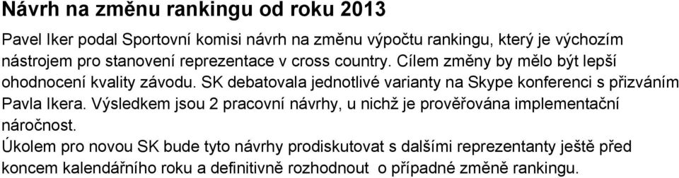 SK debatovala jednotlivé varianty na Skype konferenci s přizváním Pavla Ikera.