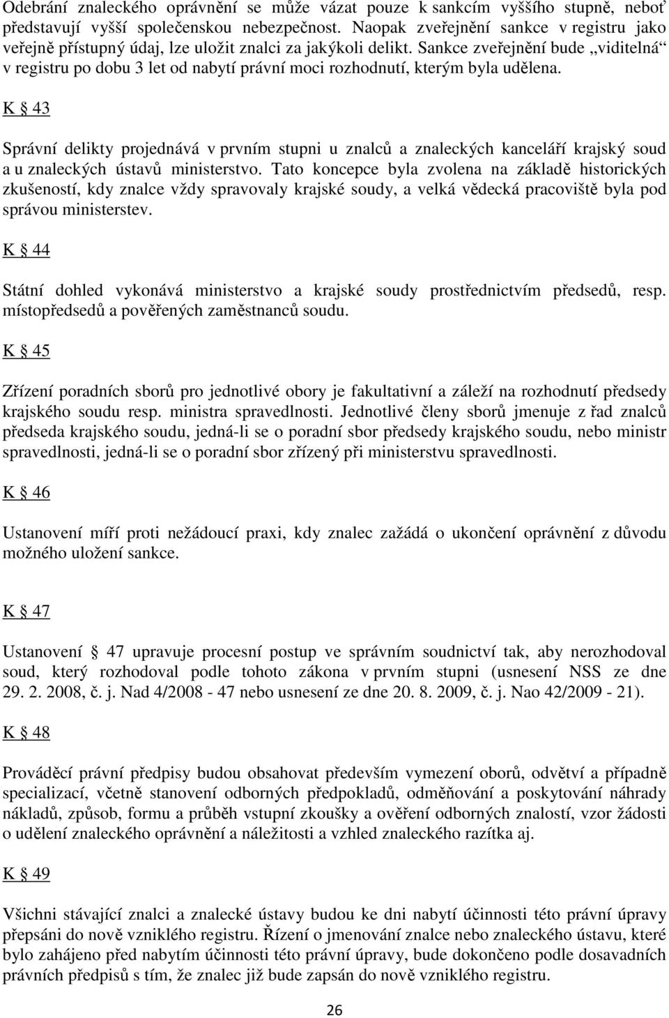 Sankce zveřejnění bude viditelná v registru po dobu 3 let od nabytí právní moci rozhodnutí, kterým byla udělena.