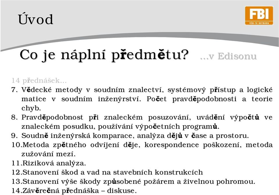 9. Soudně inženýrsk enýrská komparace, analýza dějůd v čase a prostoru. 10.Metoda zpětn tného odvíjen jení děje, korespondence poškozen kození,, metoda zužov ování mezí. 11.