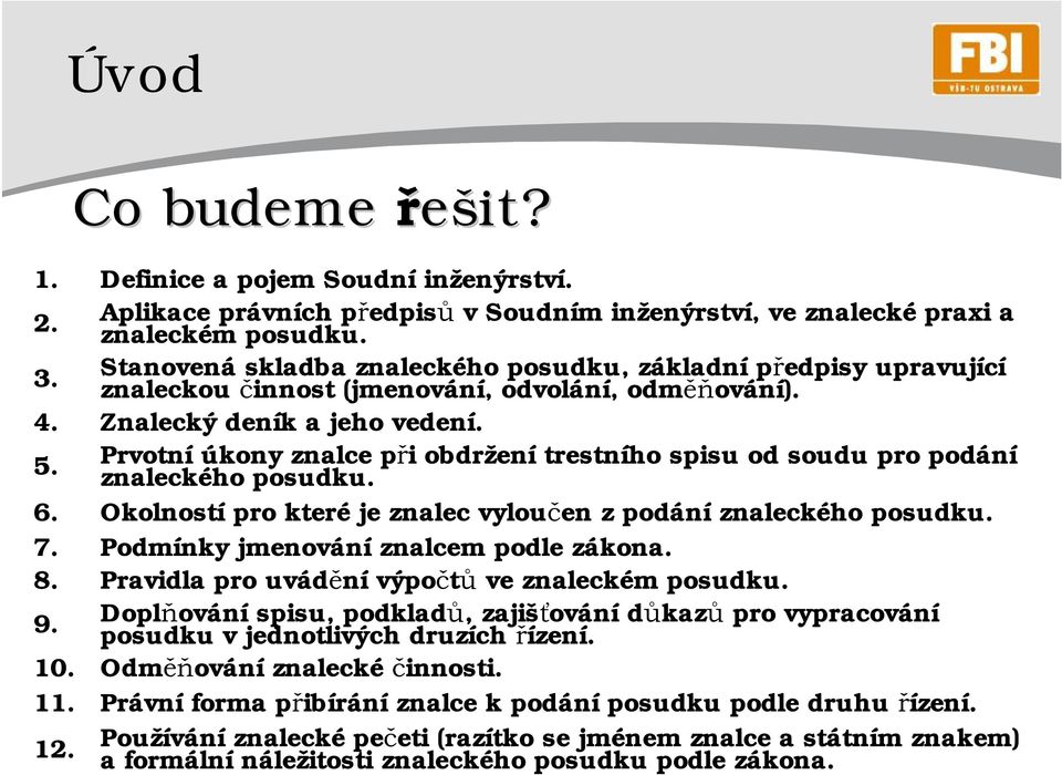 Prvotní úkony znalce při obdržení trestního spisu od soudu pro podání znaleckého posudku. Okolností pro které je znalec vyloučen z podání znaleckého posudku. Podmínky jmenování znalcem podle zákona.