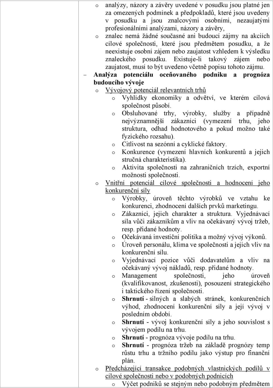 Existuje-li takvý zájem neb zaujatst, musí t být uveden včetně ppisu tht zájmu.