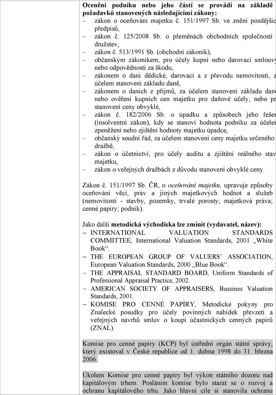 (bchdní zákník), bčanským zákníkem, pr účely kupní neb darvací smluvy, neb dpvědnsti za škdu, záknem dani dědické, darvací a z převdu nemvitstí, za účelem stanvení základu daně, záknem daních z