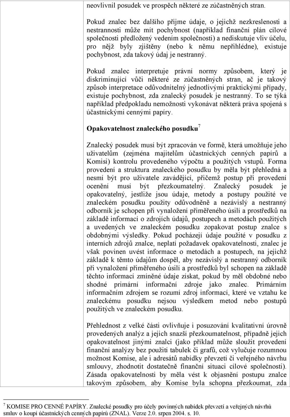 zjištěny (neb k němu nepřihlédne), existuje pchybnst, zda takvý údaj je nestranný.