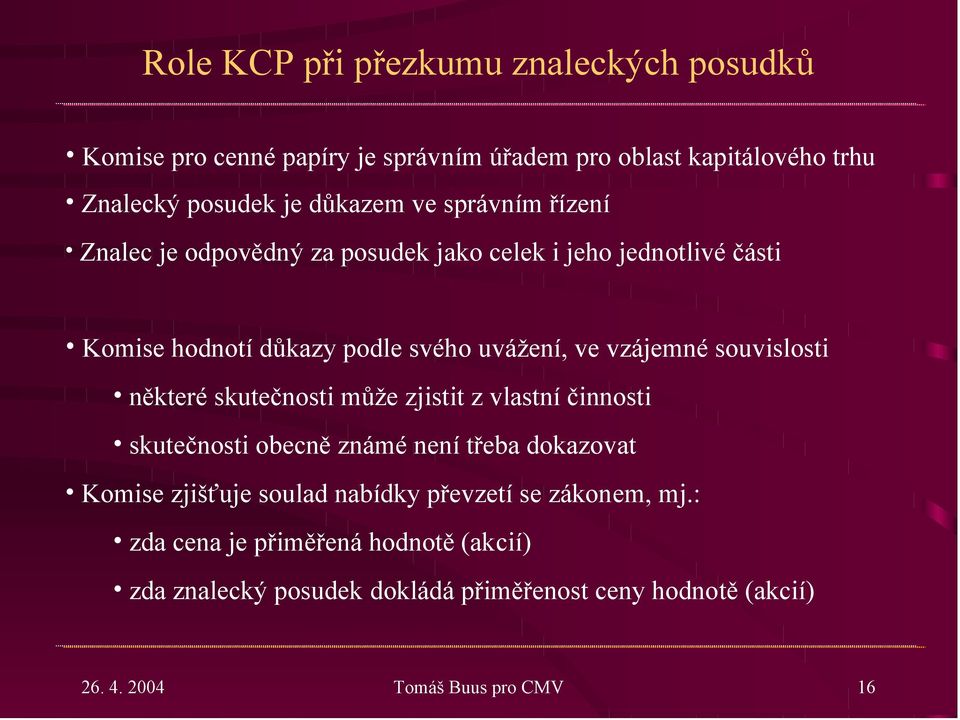 souvislosti některé skutečnosti může zjistit z vlastní činnosti skutečnosti obecně známé není třeba dokazovat Komise zjišťuje soulad nabídky