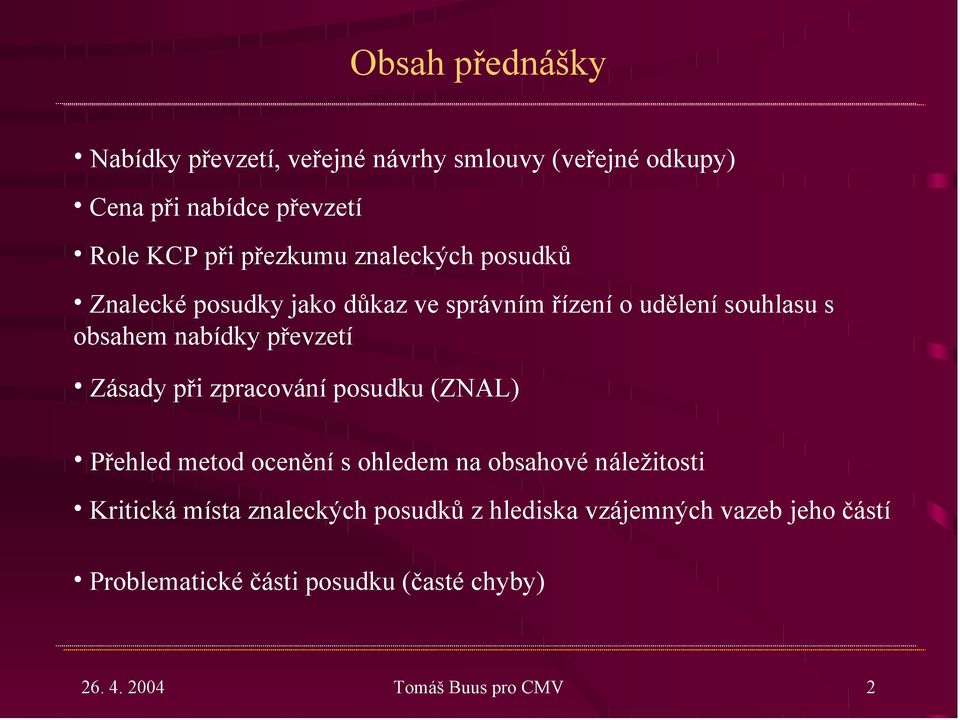 převzetí Zásady při zpracování posudku (ZNAL) Přehled metod ocenění s ohledem na obsahové náležitosti Kritická místa