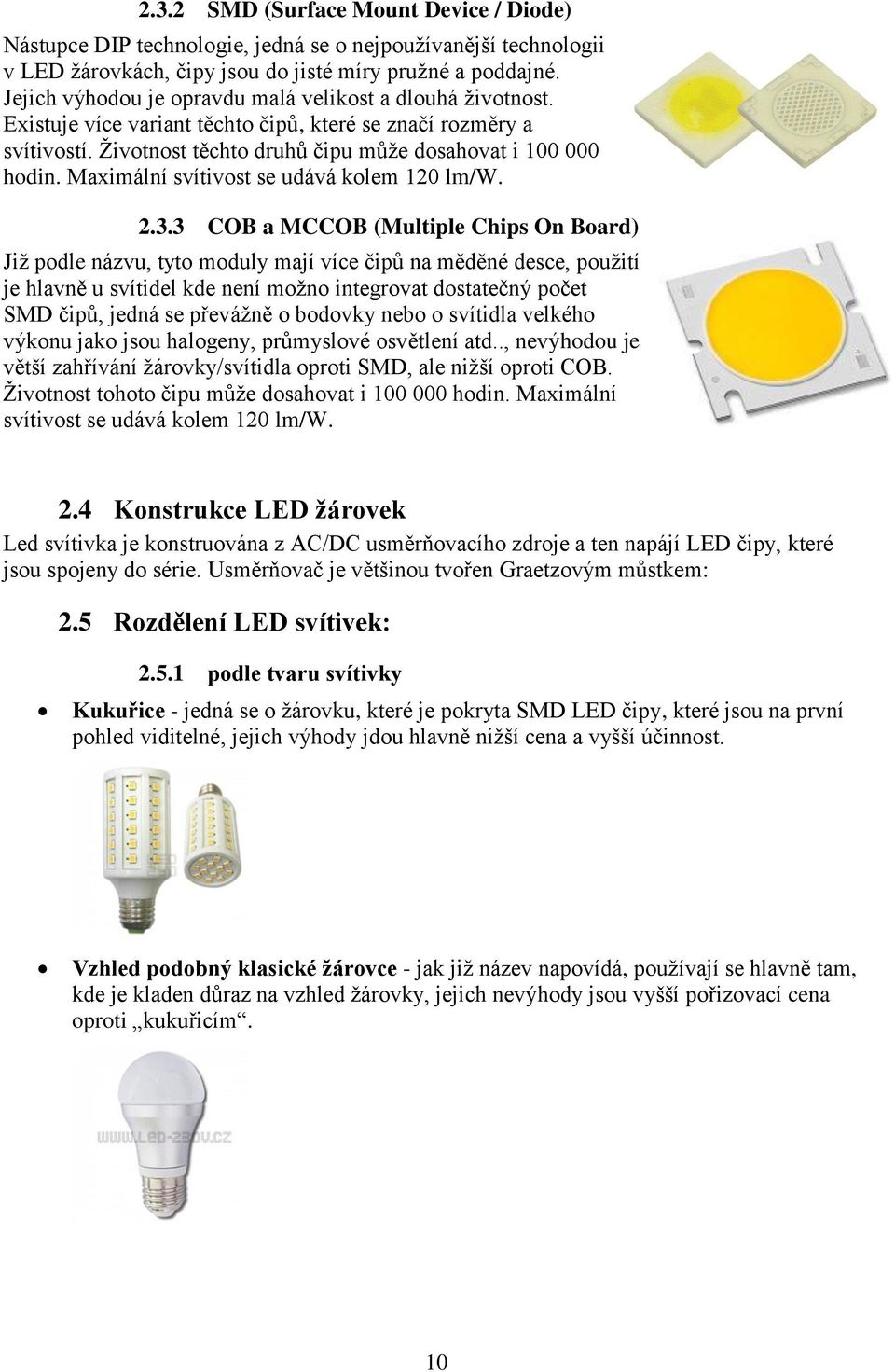 Maximální svítivost se udává kolem 120 lm/w. 2.3.