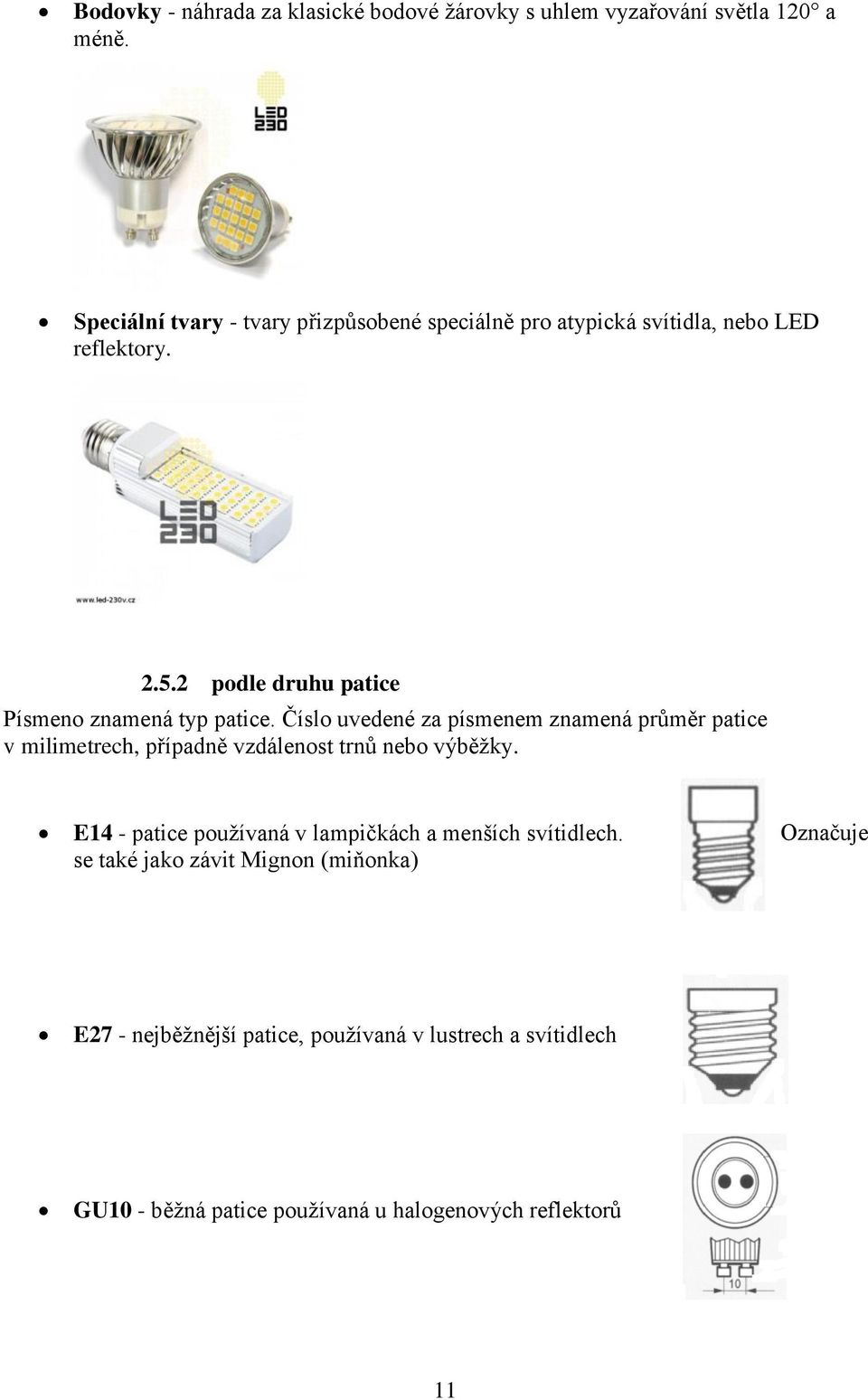 2 podle druhu patice Písmeno znamená typ patice.