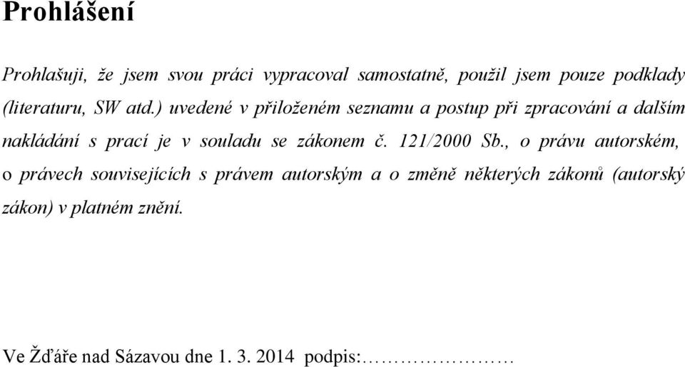 ) uvedené v přiloženém seznamu a postup při zpracování a dalším nakládání s prací je v souladu se