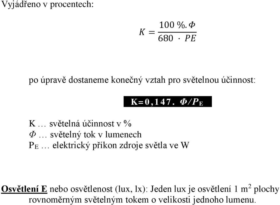 Φ / P E K světelná účinnost v % Φ světelný tok v lumenech PE elektrický příkon zdroje