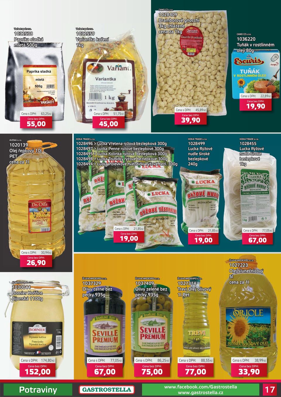 300g 1028498 > Lucka Trubičky rýžové bezlepkové 300g 1028494 > Lucka Polévkové hvězdičky rýžové bezl. 300g HOKA TRADE s.r.o. 1028499 Lucka Rýžové nudle široké bezlepkové 240g HOKA TRADE s.r.o. 1028455 Lucka Rýžové nudle široké bezlepkové 1kg 21,85Kč 19,00 21,85Kč 19,00 77,05Kč 67,00 30,94Kč Al-Namura spol.
