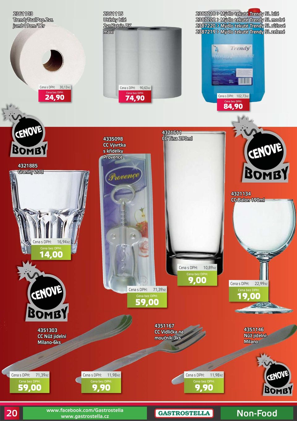 Mýdlo tekuté Trendy 5L zelené 30,13Kč 24,90 90,63Kč 74,90 102,73Kč 84,90 4321885 Granity 20cl 4335098 CC Vývrtka s křidélky Provence 4321611 CC