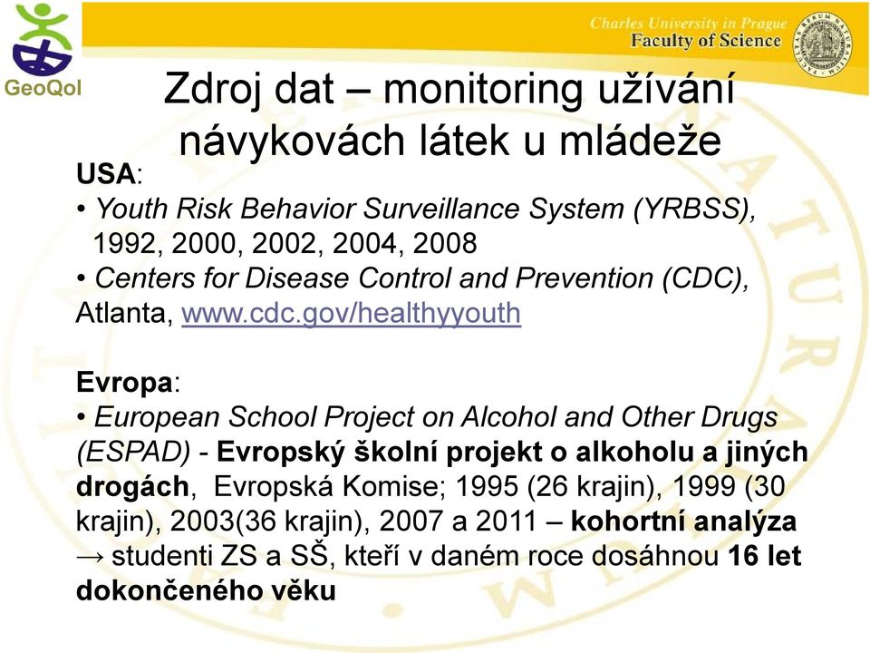 gov/healthyyouth Evropa: European School Project on Alcohol and Other Drugs (ESPAD) - Evropský školní projekt o alkoholu a jiných