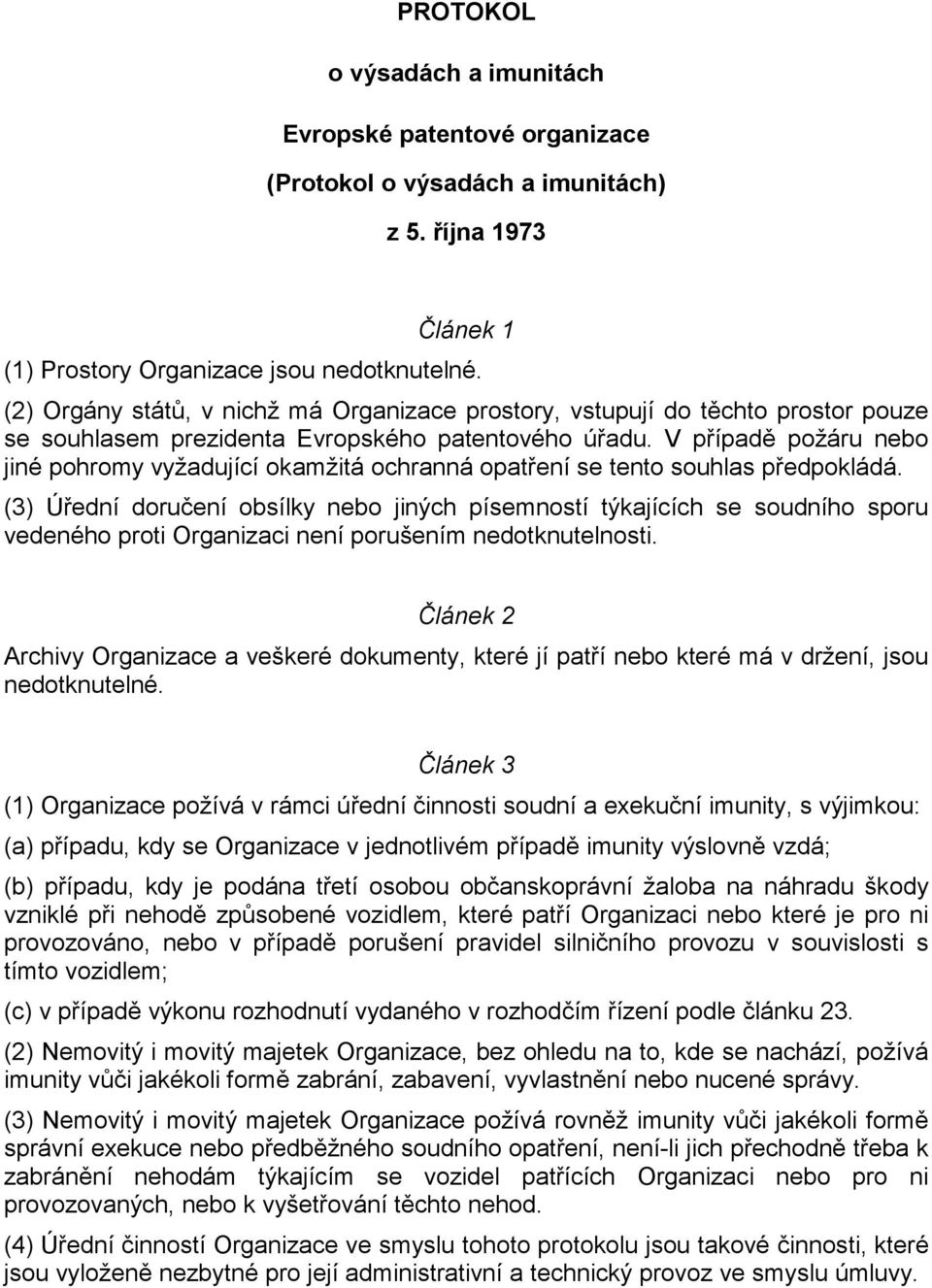 V případě požáru nebo jiné pohromy vyžadující okamžitá ochranná opatření se tento souhlas předpokládá.