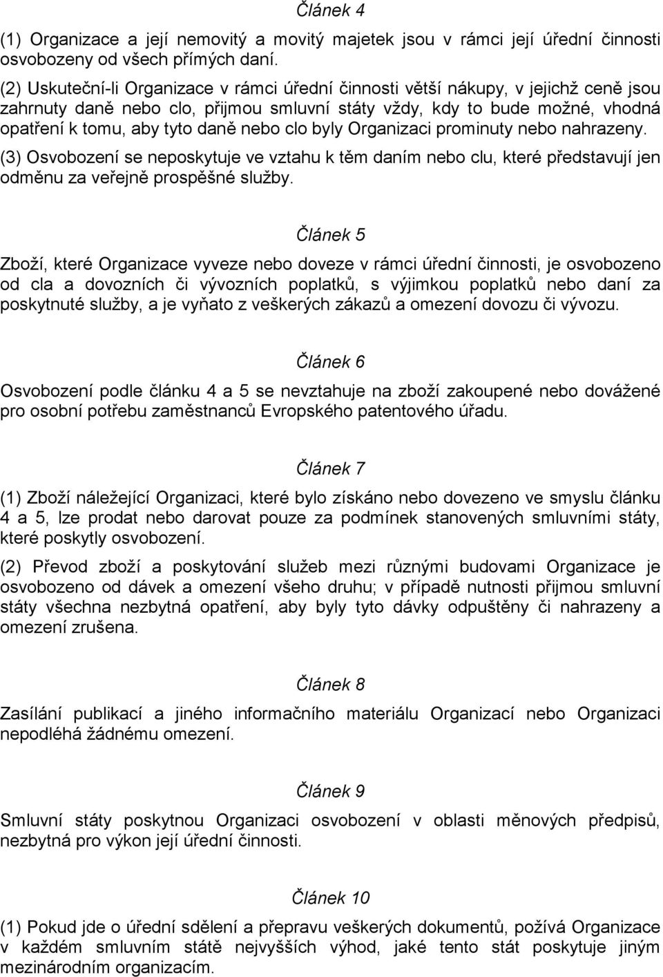 clo byly Organizaci prominuty nebo nahrazeny. (3) Osvobození se neposkytuje ve vztahu k těm daním nebo clu, které představují jen odměnu za veřejně prospěšné služby.