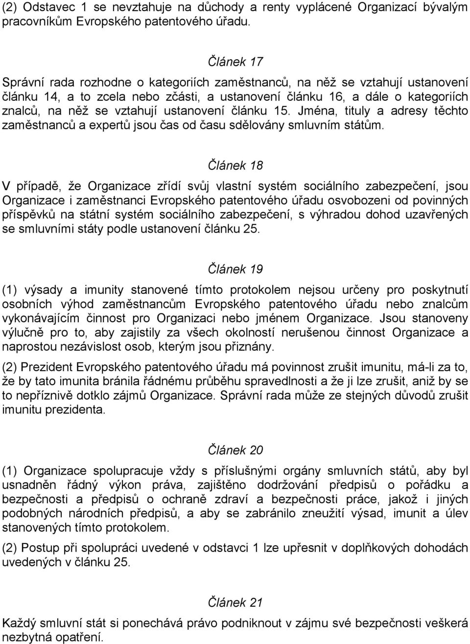 ustanovení článku 15. Jména, tituly a adresy těchto zaměstnanců a expertů jsou čas od času sdělovány smluvním státům.