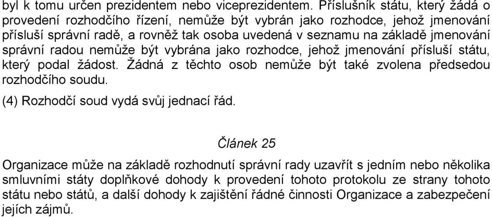 jmenování správní radou nemůže být vybrána jako rozhodce, jehož jmenování přísluší státu, který podal žádost. Žádná z těchto osob nemůže být také zvolena předsedou rozhodčího soudu.