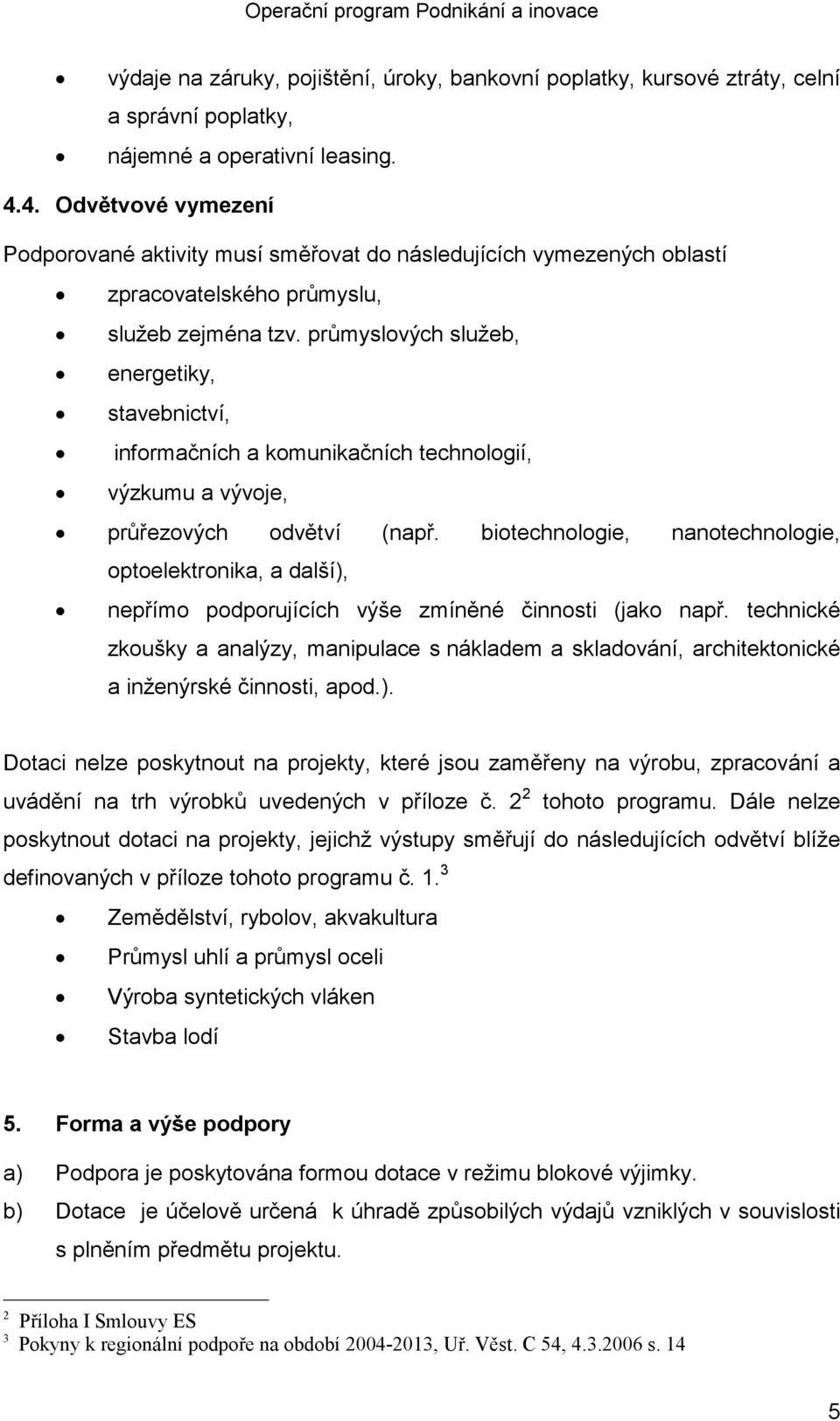 průmyslových služeb, energetiky, stavebnictví, informačních a komunikačních technologií, výzkumu a vývoje, průřezových odvětví (např.