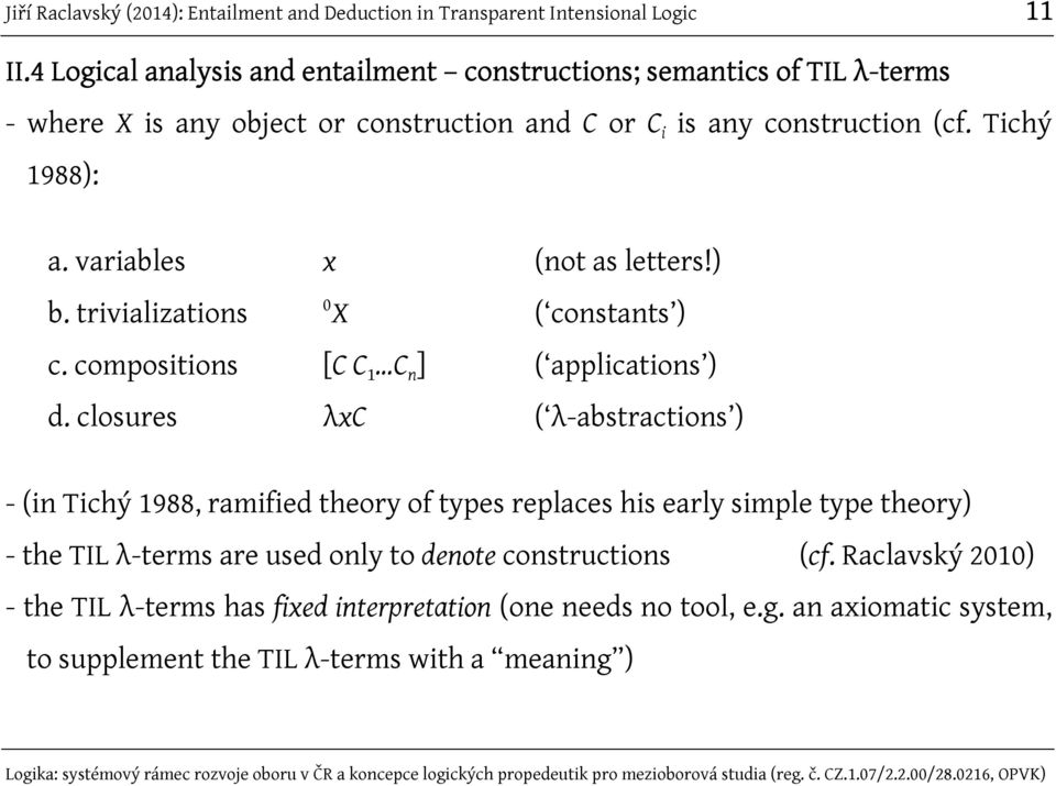 Tichý 1988): a. variables x (not as letters!) b. trivializations 0 X ( constants ) c. compositions [C C 1...C n ] ( applications ) d.