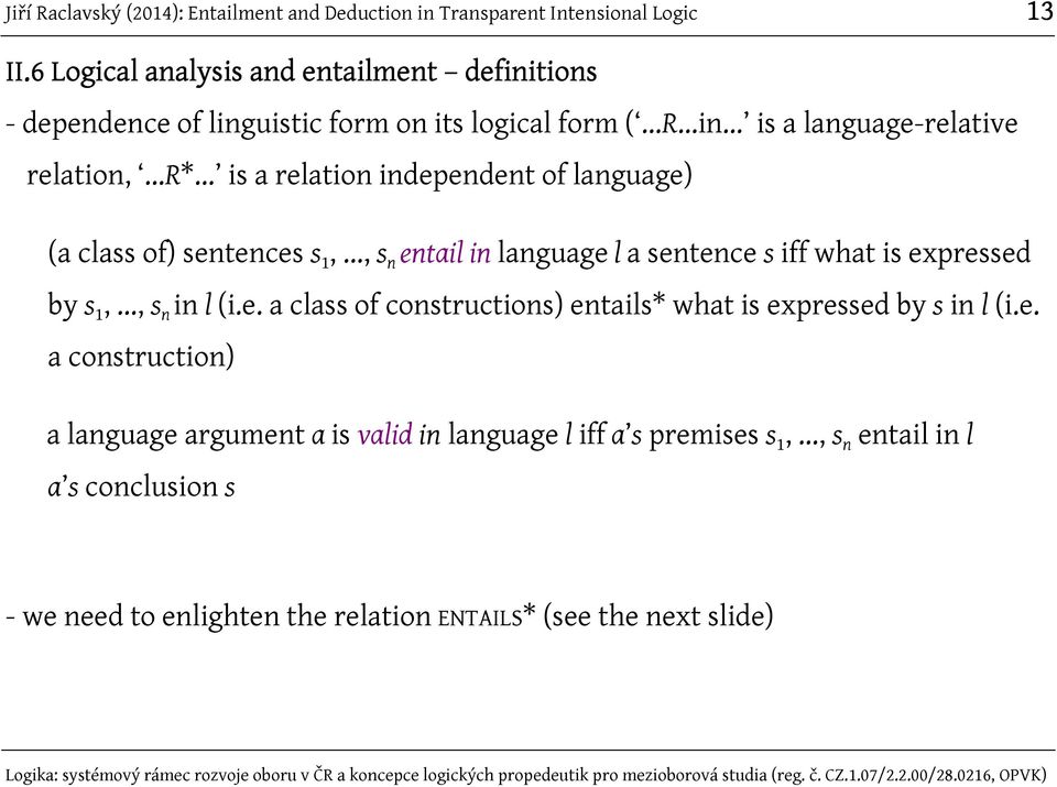 .., s n entail in language l a sentence s iff what is expressed by s 1,..., s n in l (i.e. a class of constructions) entails* what is expressed by s in l (i.